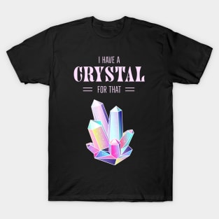 I Have A Crystal For That Spiritual Magic T-Shirt